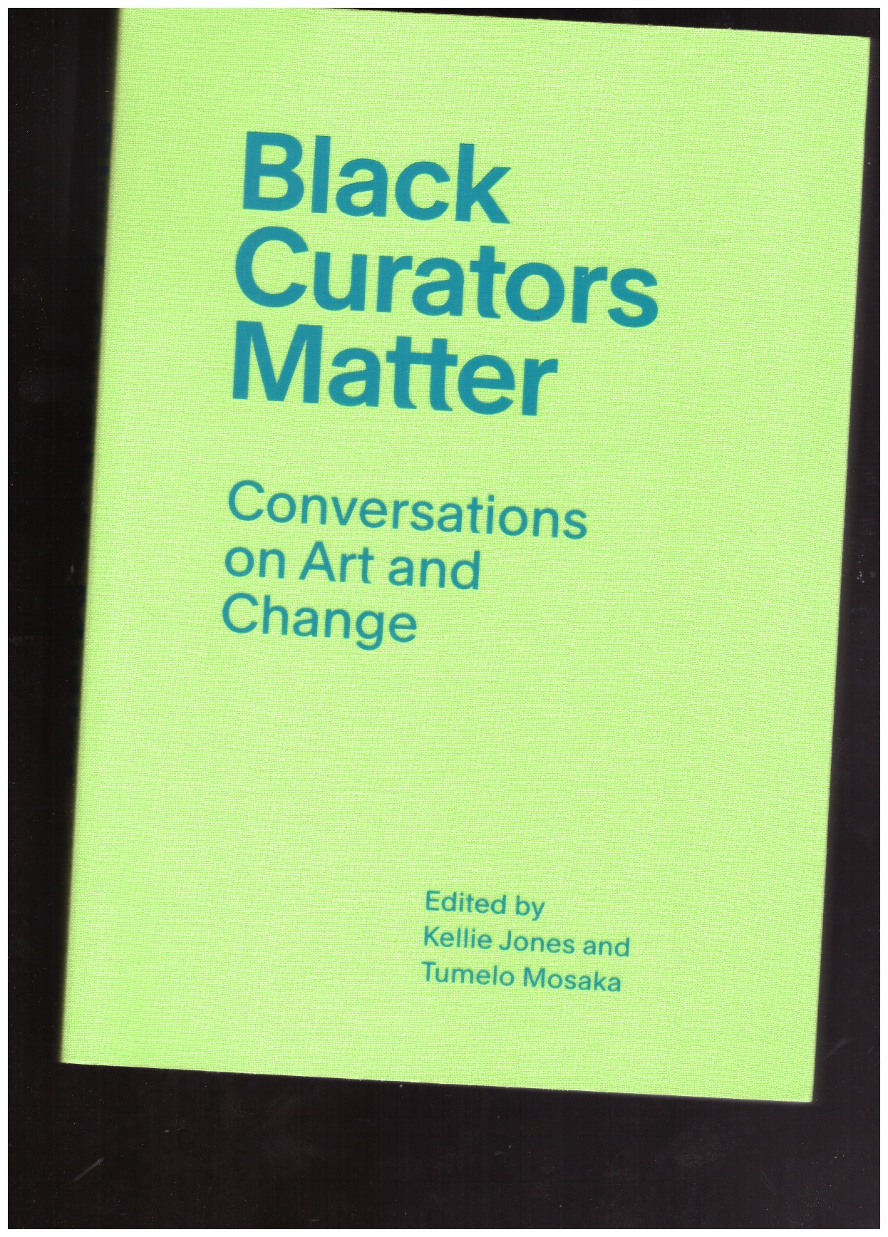 JONES, Kellie; MOSAKA, Tumelo (eds.) - Black Curators Matter: Conversations on Art an Change